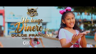 DULCE FRANCINE FT YURI ORQUESTA La Princesita Romántica  NO TENGO DINERO [upl. by Weingarten]