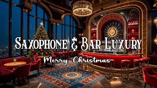 Jazz Saxophone Music 2024 🎷 Luxury Bar Scene Christmas Night 🎄 Light Music For Relaxation [upl. by Risan]