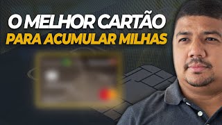 QUAL É O MELHOR CARTÃO PARA ACUMULAR MILHAS [upl. by Enilram62]