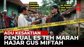 NGERI DETIKDETIK GUS MIFTAH ADU KESAKTIAN DENGAN PENJUAL ES TEH  KISAH [upl. by Hselin]