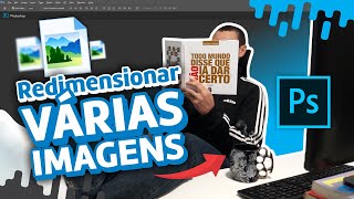 TUTORIAL Redimensionar VÁRIAS IMAGENS ao mesmo tempo no Photoshop Sem perder qualidade [upl. by Llerdnod]