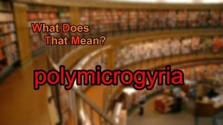 What does polymicrogyria mean [upl. by Concettina]