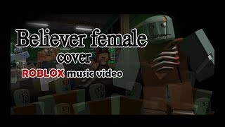 Believer female cover ROBLOX  music video [upl. by Libby392]