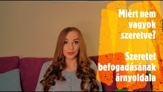 Miért nem vagyok szeretve Szeretet befogadásának árnyoldala  1 rész [upl. by Ahsemad]