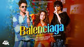 Balenciaga  Neha Kakkar Tony Kakkar  Tony Jr Priyanka Ahuja  Adil Shaikh  Bhushan Kumar [upl. by Lilhak499]