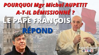 POURQUOI Mgr Michel AUPETIT ATIL DÉMISSIONNÉ  LE PAPE FRANÇOIS RÉPOND [upl. by Yhtak571]