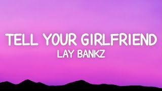 Lay Bankz  Tell Your Girlfriend Lyrics [upl. by Ahsertal848]