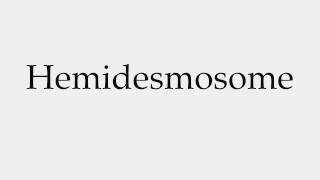 How to Pronounce Hemidesmosome [upl. by Leunamesoj660]