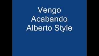 Vengo Acabando Alberto Style [upl. by Nan]