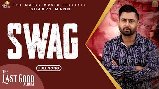 Swag Official Audio  Sharry Maan  Raj Ranjodh  Nick Dhammu  The Last Good Album [upl. by Oam]