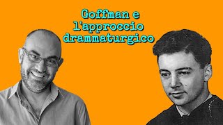 Goffman e lapproccio drammaturgico [upl. by Nine331]