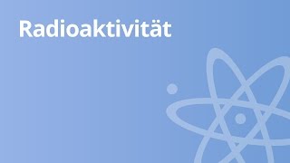 Ursache und Wirkung von Radioaktivität  Physik  Atom und Kernphysik [upl. by Oshinski431]