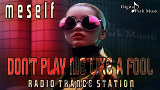 Meself  Dont Play Me Like A Fool Radio Trance Station Official Audio [upl. by Airom]