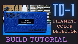 Build Tutorial for the TD1 KIT By Ajax3d Detect Filament Hex Color amp Transmission Distance [upl. by Gigi950]