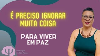 É preciso ignorar muita coisa para viver em paz [upl. by Heppman]