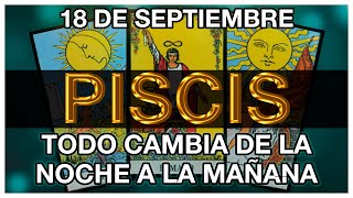 PISCIS HORÓSCOPO DE HOY 😱💵🥰 18 DE SEPTIEMBRE 2024  PISCIS HOY ♓ PISCIS TAROT [upl. by Atsocal]