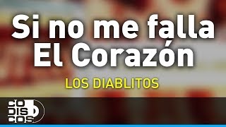 Si No Me Falla El Corazón Los Diablitos  Audio [upl. by Newg]