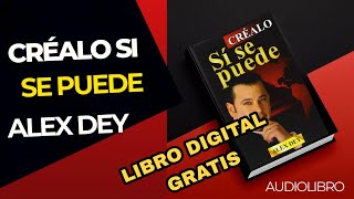 CRÉALO SI SE PUEDE Audiolibro Completo  ALEX DEY [upl. by Tildy]