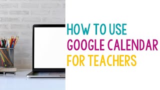 How to Use Google Calendar for Teachers [upl. by Trish]