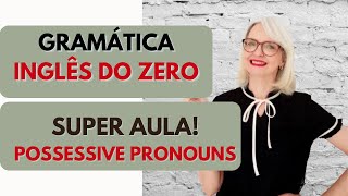 AULA 03  INGLÊS DO ZERO  GRAMATICA POSSESSIVE PRONOUNS [upl. by Aihsein982]