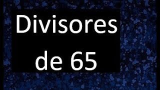 divisores de 65  cuales son los divisores de 65 [upl. by Aciretnahs]