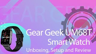 Gear Geek UM68T Smart Watch Unboxing Setup and Review [upl. by Iht504]