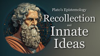 Recollection and Innate Ideas  Platos Epistemology Episode 2 [upl. by Broddie]