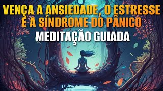 MEDITAÇÃO GUIADA PARA SUPERAR ANSIEDADE ESTRESSE E CRISES DE PÂNICO [upl. by Piggy]