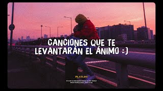 canciones que te levantarán el ánimo [upl. by Laforge801]