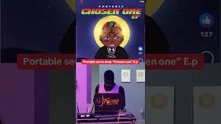 Portable set to drop “Chosen one” Ep Song portable [upl. by Ecyrb942]