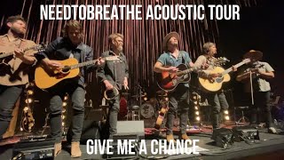 GIVE ME A CHANCE  INTO THE MYSTERY ACOUSTIC TOUR 2022  NEEDTOBREATHE  EUGENE OR 042622 [upl. by Underwood]