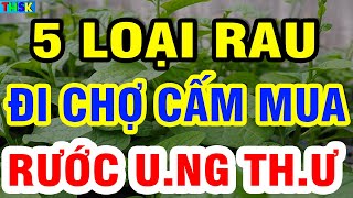 Ai ĐI CHỢ phải TRÁNH THẬT XA 5 loại RAU CỦ NGUY HlỂM này kẻo rước UNG THƯ về nhà THSK [upl. by Morris936]