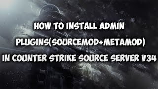 Counter Strike Source Server V34  Install Admin Plugins  Sourcemod  MetaMod  02 [upl. by Naujaj]