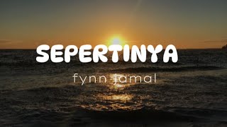 SEPERTINYA–fynn jamal lyrics [upl. by Amarillis]