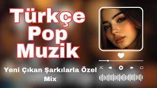 Türkçe Pop Müzik 2024  Yeni Çıkan Şarkılarla Özel Mix [upl. by Jabe478]