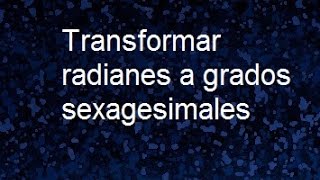 Transformar radianes a sexagesimales angulo en Radianes a grados sexagesimales [upl. by Nidnerb]