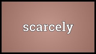 Scarcely Meaning [upl. by Junno]