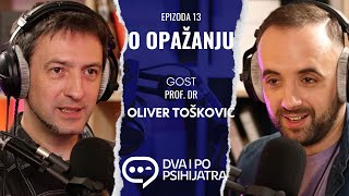 O opažanju  sa Oliverom Toškovićem  Dva i po psihijatra ep 13 [upl. by Aisayn251]