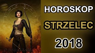 HOROSKOP 2018  STRZELEC  HOROSKOP NA ROK 2018 [upl. by Intruoc]