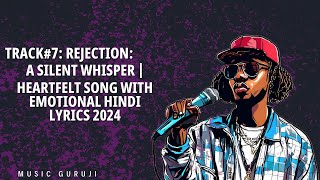 Track7 Rejection A Silent Whisper  Heartfelt Song with Emotional Hindi Lyrics 2024 [upl. by Eniarrol]