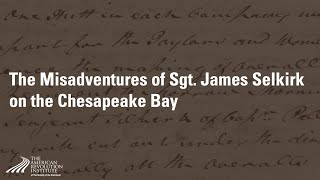 The Misadventures of Sgt James Selkirk on the Chesapeake Bay — Robb Haberman PhD [upl. by Ulphi964]