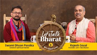 PODCAST with Swami Dhyan Passikas Artistic amp Spiritual Harmony Lets Talk Bharat with Rajesh Goyal [upl. by Kobi]