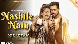 Sikander Song  Nashile Nain Video Song  Salman Khan Rashmika Mandhana  Arijit Singh Pritam [upl. by Warchaw]