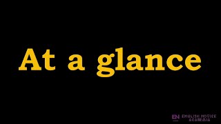 At a glance  Meaning Pronunciation Examples  At a glance idiom [upl. by Gnod89]