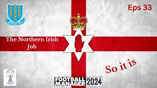 The Northern Irish Job  Football Manager 24  A Bridge Too Far  Eps 33 [upl. by Killy]