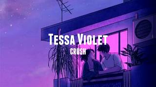 Tessa Violet  Crush  LYRICS [upl. by Eintirb]