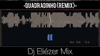 Dj Eliézer Mix  QUADRADINHO REMIX [upl. by Tildi]