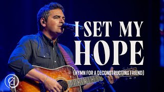 I Set My Hope Hymn for a Deconstructing Friend  Keith amp Kristyn Getty Matt Boswell Matt Papa [upl. by Prissie804]