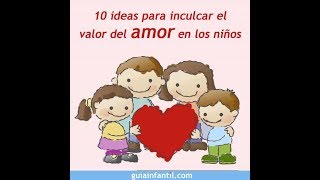 10 ideas para inculcar el valor del amor en los niños  12 meses 12 valores [upl. by Zysk]