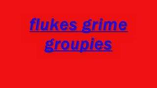 flukes grime groupies [upl. by Lerak]